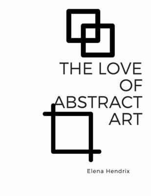 The Love of Abstract Art: Coloring book By Elena Hendrix Cover Image