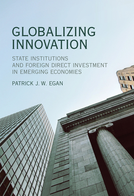 Globalizing Innovation: State Institutions and Foreign Direct Investment in Emerging Economies