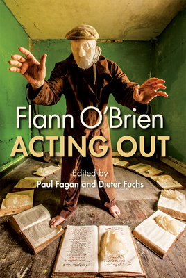 Flann O'Brien: Acting Out Cover Image