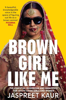 Brown Girl Like Me: The Essential Guidebook and Manifesto for South Asian Girls and Women