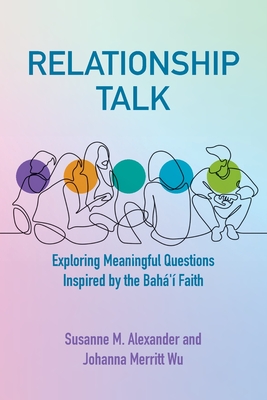 Relationship Talk: Exploring Meaningful Questions Inspired by the Bahá'í Faith Cover Image