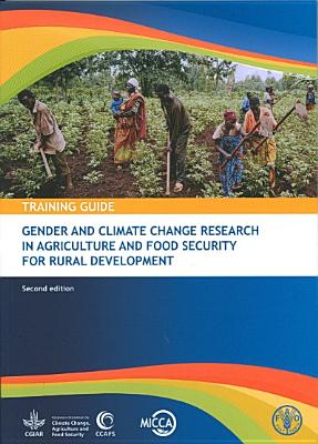 Training Guide: Gender and Climate Change Research in Agriculture and Food Security for Rural Development By Food and Agriculture Organization (Fao) (Editor) Cover Image