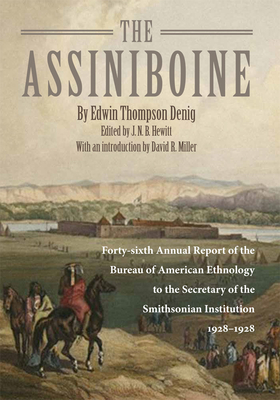 The Assiniboine: Forty-Sixth Annual Report of the Bureau of American Ethnology to the Secretary of the Smithsonian Institutuion, 1928-1 By Edwin Thompson Denig Cover Image