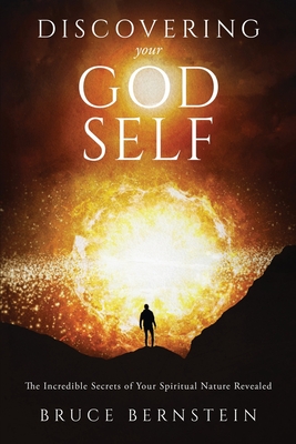 Discovering Your God Self: The Incredible Secrets of Your Spiritual Nature Revealed Cover Image