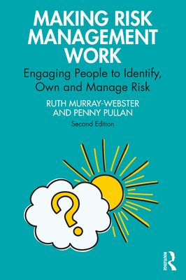 Making Risk Management Work: Engaging People to Identify, Own and Manage Risk (Short Guides to Business Risk) By Ruth Murray-Webster, Penny Pullan Cover Image