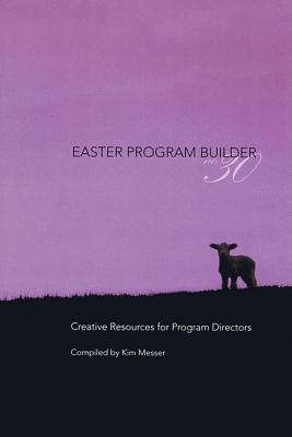 Easter Program Builder No. 30, Book: Creative Resources for Program Directors By Kimberly Messer (Editor) Cover Image