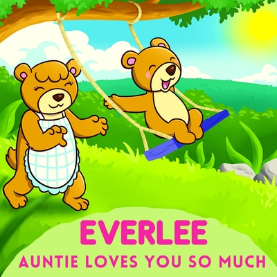 Everlee Auntie Loves You So Much: Aunt & Niece Personalized Gift Book to Cherish for Years to Come By Sweetie Baby Cover Image