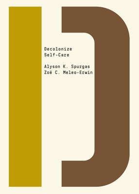 Decolonize Self-Care By Alyson K. Spurgas, Zoë C. Meleo-Erwin, Bhakti Shringarpure (Editor) Cover Image