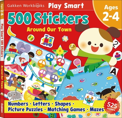Play Smart 500 Stickers Activity Book Around Our Town: For Toddlers Ages 2, 3, 4: Learn Essential First Skills: Numbers, Letters, Shapes, Picture Puzzles, Matching Games, Mazes By Gakken early childhood experts Cover Image