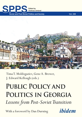 Public Policy and Politics in Georgia: Lessons from Post-Soviet Transition (Soviet and Post-Soviet Politics and Society)