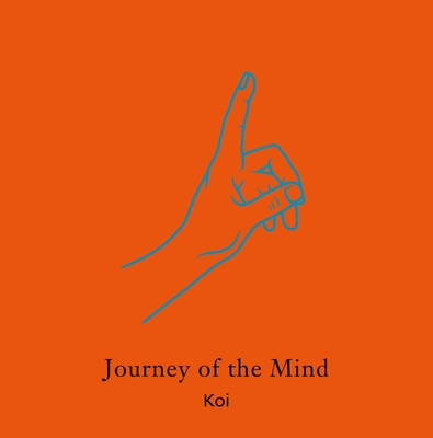 Journey of the Mind By Koi, Without Shape Without Form (Editor), Kanwar Singh (Illustrator) Cover Image