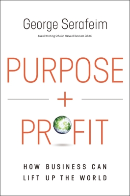 Purpose and Profit: How Business Can Lift Up the World By George Serafeim Cover Image