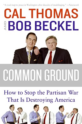 Common Ground: How to Stop the Partisan War That Is Destroying America By Cal Thomas, Bob Beckel Cover Image