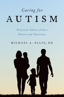 Caring for Autism: Practical Advice from a Parent and Physician Cover Image