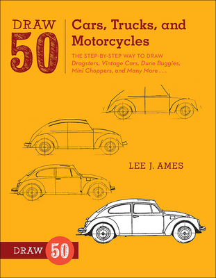 Draw 50 Cars, Trucks, and Motorcycles: The Step-By-Step Way to Draw Dragsters, Vintage Cars, Dune Buggies, Mini Choppers, and Many More... (Draw 50 (Prebound))