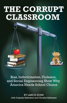 The Corrupt Classroom: Bias, Indoctrination, Violence and Social