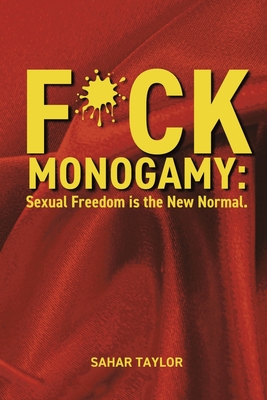 F*CK Monogamy: Sexual Freedom is the New Normal. By Sahar Taylor Cover Image