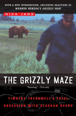 The Grizzly Maze: Timothy Treadwell's Fatal Obsession with Alaskan Bears By Nick Jans Cover Image