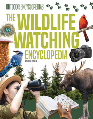 The Wildlife Watching Encyclopedia By Laura Perdew Cover Image