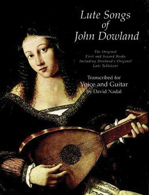 Lute Songs of John Dowland: The Original First and Second Books Including Dowland's Original Lute Tablature (Dover Song Collections) By John Dowland Cover Image