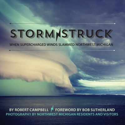 Storm Struck: When Supercharged Winds Slammed Northwest Michigan Cover Image