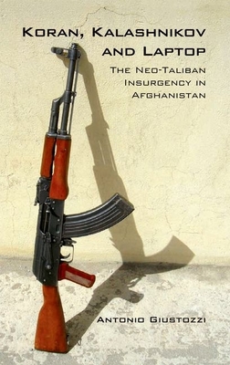 Koran Kalashnikov and Laptop: The Neo-Taliban Insurgency in Afghanistan 2002-2007 Cover Image