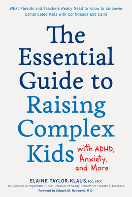 The Essential Guide to Raising Complex Kids with ADHD, Anxiety, and More: What Parents and Teachers Really Need to Know to Empower Complicated Kids with Confidence and Calm Cover Image