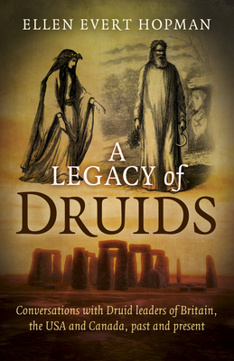 A Legacy of Druids: Conversations with Druid Leaders of Britain, the USA and Canada, Past and Present Cover Image