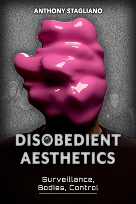 Disobedient Aesthetics: Surveillance, Bodies, Control (Rhetoric and Digitality) Cover Image