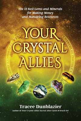 Your Crystal Allies: The 12 Best Gems & Minerals for Making Money & Managing Resources, Book Three Cover Image