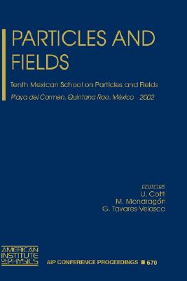 Particles and Fields: Tenth Mexican School on Particles and Field, Playa del Carmen, Quintana Roo, M Xico, 30 October - 6 November 2002 (AIP Conference Proceedings (Numbered))