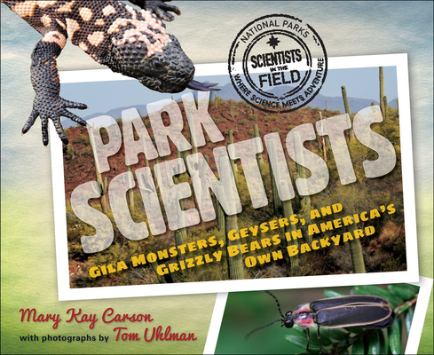 Park Scientists: Gila Monsters, Geysers, and Grizzly Bears in America's Own Back (Scientists in the Field) Cover Image