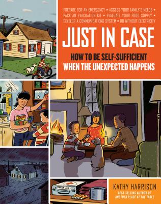 Just in Case: How to Be Self-Sufficient When the Unexpected Happens By Kathy Harrison Cover Image