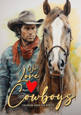 We love Cowboys Coloring Book for Adults: Cowboy Coloring Book Grayscale Horses Coloring Book for Adults Grayscale Outdoor Coloring Book Adults A4 50 By Monsoon Publishing Cover Image