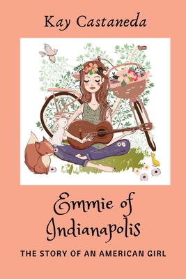 Emmie of Indianapolis: The Story Of An American Girl By Kay Castaneda Cover Image