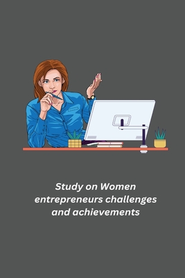 Study on Women entrepreneurs challenges and achievements By Raja Rajeswari R Cover Image