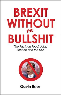 Brexit Without the Bullshit: The Facts on Food, Jobs, Schools, and the NHS By Gavin Esler Cover Image