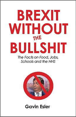 Brexit Without the Bullshit: The Facts on Food, Jobs, Schools, and the Nhs Cover Image