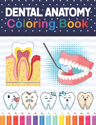 Dental Anatomy Coloring Book: Learn the Basics of Dental Anatomy. Dental Anatomy Coloring Book for Cute Children's, Kids, Boys, Girls, Dental Assist By Samniczell Publication Cover Image