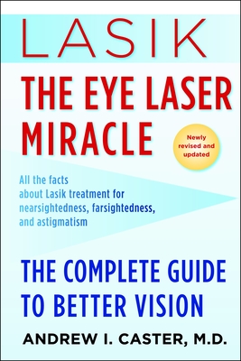 Lasik: The Eye Laser Miracle: The Complete Guide to Better Vision By Andrew I. Caster, M.D. Cover Image