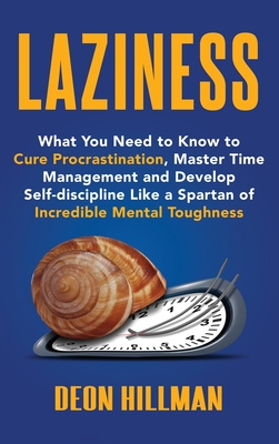Laziness: What You Need to Know to Cure Procrastination, Master Time Management and Develop Self-discipline Like a Spartan of In Cover Image