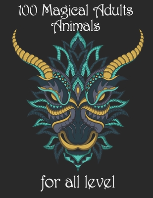 100 magical adults Animals for all level: Coloring Book with Lions, Elephants, Owls, Horses, Dogs, Cats, and Many More! (Animals with Patterns Colorin By Yo Noto Cover Image
