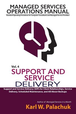Vol. 4 - Support and Service Delivery: Sops for Client Relationships, Service Delivery, Scheduled Maintenance, and All about Backups Cover Image