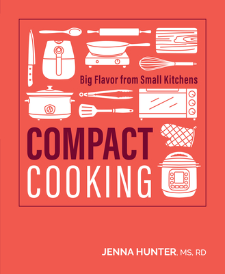 Compact Cooking: Big Flavor from Small Kitchens By Jenna Hunter Cover Image