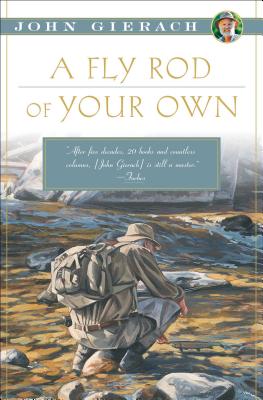 A Fly Rod of Your Own (John Gierach's Fly-fishing Library) Cover Image