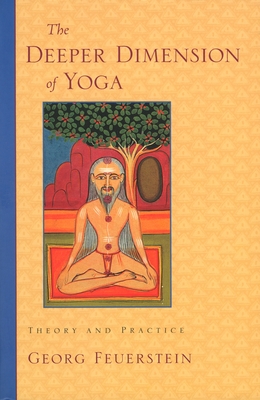 The Deeper Dimension of Yoga: Theory and Practice Cover Image
