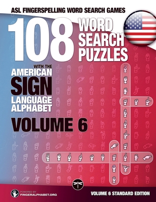 108 Word Search Puzzles with the American Sign Language Alphabet, Volume 06: ASL Fingerspelling Word Search Games (ASL Word Search #6) Cover Image