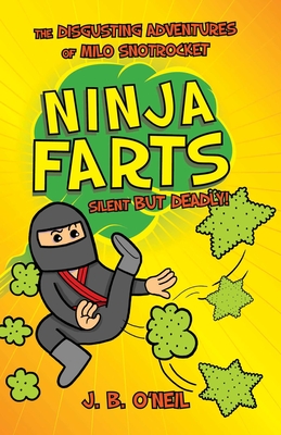 Ninja Farts: The Disgusting Adventures of Milo Snotrocket By J. B. O'Neil Cover Image