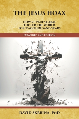 The Jesus Hoax: How St. Paul's Cabal Fooled the World for Two Thousand Years By David Skrbina Cover Image