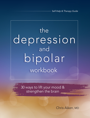 Depression and Bipolar Workbook: 30 Ways to Lift Your Mood & Strengthen the Brain By Chris Aiken Cover Image
